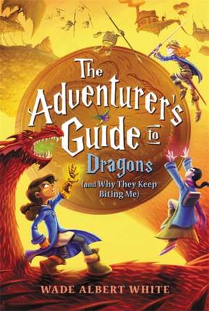 The Adventurer's Guide to Dragons (and Why They Keep Biting Me) de Wade Albert White