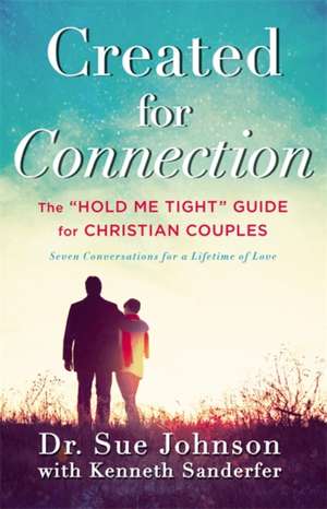 Created for Connection: The "Hold Me Tight" Guide for Christian Couples de Sue Johnson