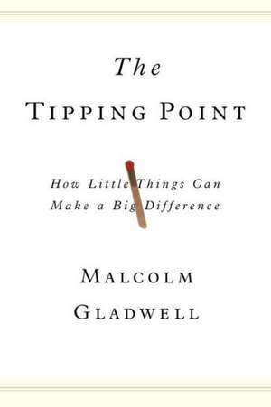 The Tipping Point: How Little Things Can Make a Big Difference de Malcolm Gladwell