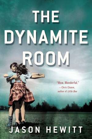 The Dynamite Room: A Novel de Jason Hewitt