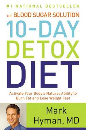 The Blood Sugar Solution 10-Day Detox Diet Cookbook: More than 150 Recipes to Help You Lose Weight and Stay Healthy for Life de Mark Hyman