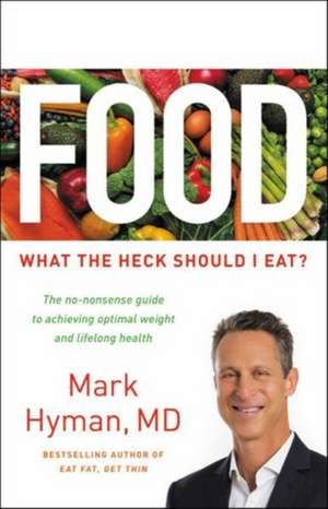 Food: What the Heck Should I Eat? de Mark Hyman