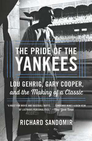 The Pride of the Yankees: Lou Gehrig, Gary Cooper, and the Making of a Classic de Richard Sandomir