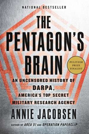 The Pentagon's Brain: An Uncensored History of DARPA, America's Top-Secret Military Research Agency de Annie Jacobsen