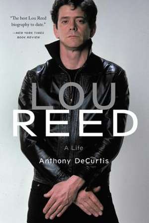 Lou Reed: A Life de Anthony DeCurtis