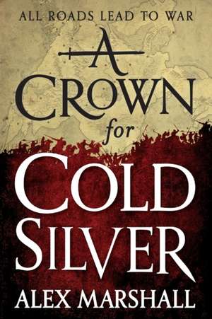 A Crown for Cold Silver de Alex Marshall