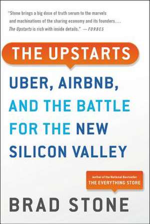 The Upstarts: Uber, Airbnb, and the Battle for the New Silicon Valley de Brad Stone