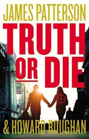 Truth or Die de James Patterson