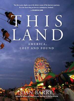 This Land: America, Lost and Found de Dan Barry