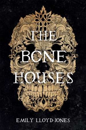 The Bone Houses de Emily Lloyd-Jones