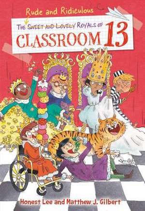 The Rude and Ridiculous Royals of Classroom 13 de Honest Lee