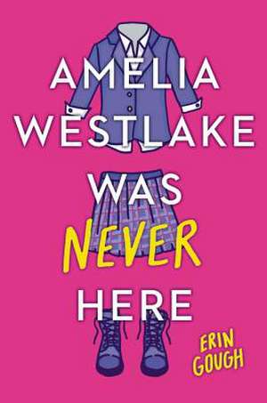 Amelia Westlake Was Never Here de Erin Gough