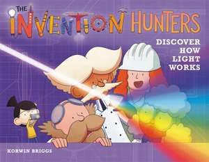 The Invention Hunters Discover How Light Works de Korwin Briggs