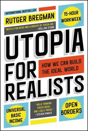 Utopia for Realists: How We Can Build the Ideal World de Rutger Bregman