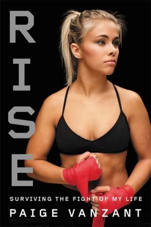 Rise: Surviving the Fight of My Life de Paige VanZant