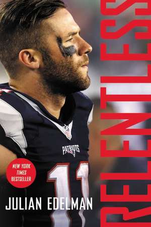 Relentless: A Memoir de Julian Edelman