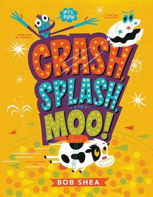 Crash, Splash, or Moo! de Bob Shea