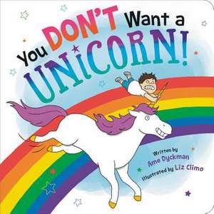 You Don't Want a Unicorn! de Ame Dyckman