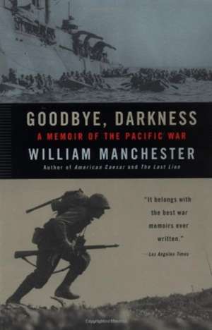 Goodbye, Darkness: A Memoir of the Pacific War de William Manchester