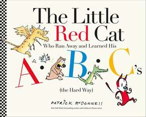 The Little Red Cat Who Ran Away and Learned His ABC's (the Hard Way) de Patrick McDonnell