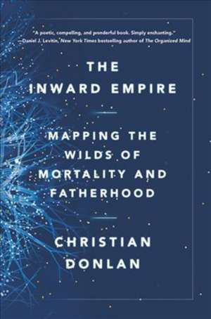 The Inward Empire: Mapping the Wilds of Mortality and Fatherhood de Christian Donlan