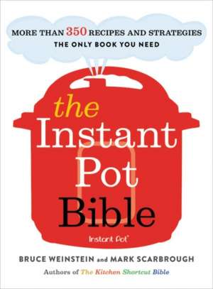 The Instant Pot Bible: More than 350 Recipes and Strategies: The Only Book You Need for Every Model of Instant Pot de Bruce Weinstein