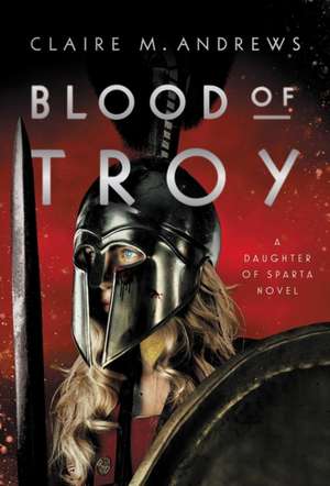 Blood of Troy de Claire M. Andrews