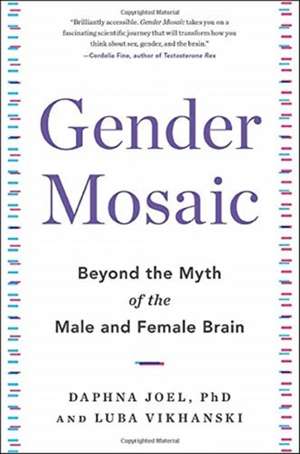 Gender Mosaic: Beyond the Myth of the Male and Female Brain de Daphna Joel