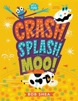 Crash, Splash, or Moo! de Bob Shea