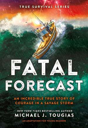 Fatal Forecast: An Incredible True Story of Courage In a Savage Storm de Michael J Tougias