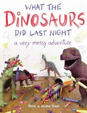 What the Dinosaurs Did Last Night de Refe Tuma