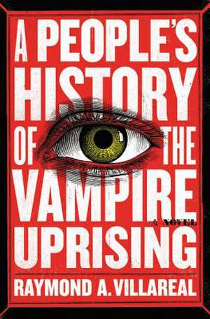 A People's History of the Vampire Uprising: A Novel de Raymond A. Villareal