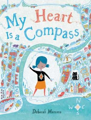 My Heart Is a Compass de Deborah Marcero