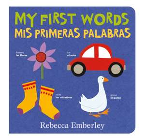 My First Words / MIS Primeras Palabras de Rebecca Emberley