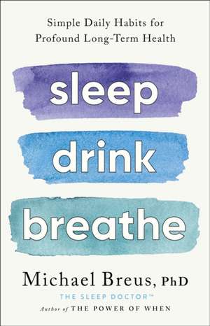 Sleep Drink Breathe de Michael Breus