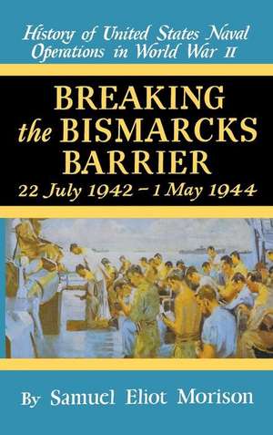 Breaking the Bismark's Barrier: Volume 6: July 1942 - May 1944 de Samuel Eliot Morison