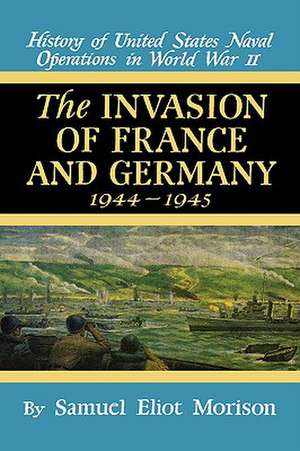 Invasion of France & Germany: 1944 - 1945 - Volume 11 de Samuel Eliot Morison