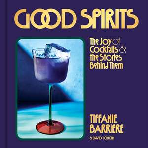 Good Spirits: The Joy of Cocktails and the Stories Behind Them de David Joachim