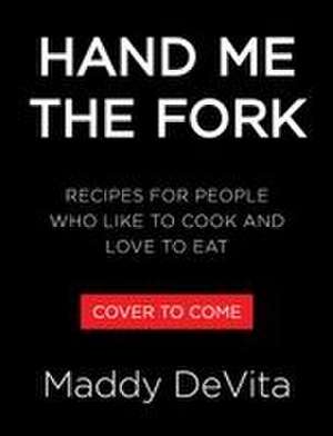 Hand Me the Fork de Maddy DeVita