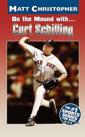 On the Mound with ... Curt Schilling de Matt Christopher