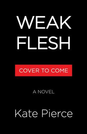 Weak Flesh de Kate Pierce