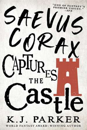 Saevus Corax Captures the Castle de K J Parker