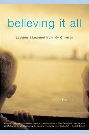 Believing It All: Lessons I Learned from My Children de Marc Parent