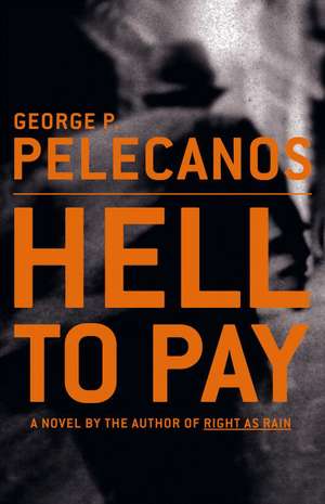 Hell to Pay de George P. Pelecanos