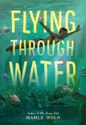 Flying Through Water de Mamle Wolo