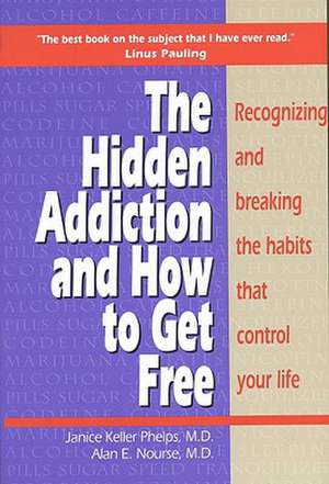 Hidden Addiction and How to Get Free, The - VolumeI de Janice Keller Phelps