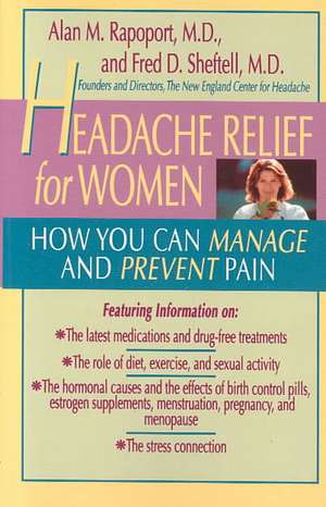 Headache Relief for Women: How You Can Manage and Prevent Pain de Alan M. Rapoport