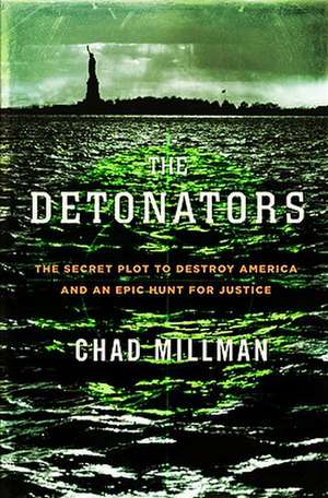 The Detonators: The Secret Plot to Destroy America and an Epic Hunt for Justice de Chad Millman