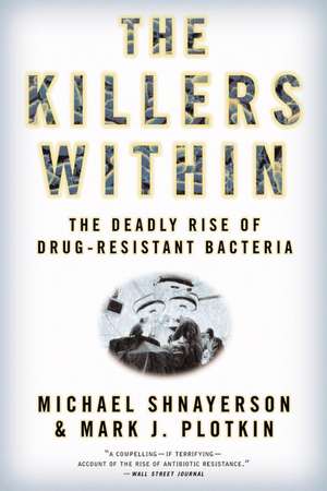 The Killers Within: The Deadly Rise Of Drug-Resistant Bacteria de Michael Shnayerson