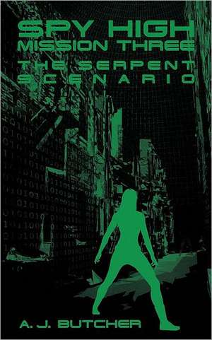 Spy High Mission Three: The Serpent Scenario de A. J. Butcher